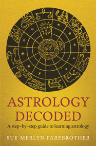 Astrology Decoded (A Step-by-Step Guide to Learning Astrology) by Sue Merlyn Farebrother, 9781846043130