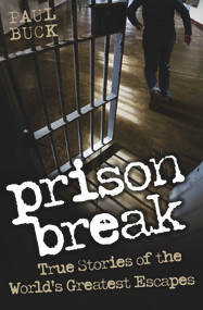 Prison Break (True Stories of the World's Greatest Escapes) by Paul Buck, 9781843589600