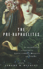 The Pre-Raphaelites (An Anthology of Poetry by Dante Gabriel Rosetti and Others) by Jerome H. Buckley, 9780897332378
