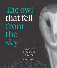 The Owl That Fell from the Sky (Stories of a Museum Curator) by Brian Gill, 9781877551130