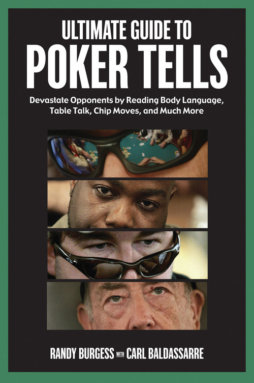 Ultimate Guide to Poker Tells (Devastate Opponents by Reading Body Language, Table Talk, Chip Moves, and Much More) by Randy Burgess, Carl Baldassarre, 9781572438071