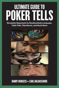 Ultimate Guide to Poker Tells (Devastate Opponents by Reading Body Language, Table Talk, Chip Moves, and Much More) by Randy Burgess, Carl Baldassarre, 9781572438071