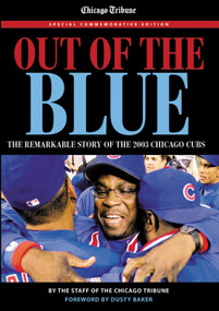Out of the Blue (The Remarkable Story of the 2003 Chicago Cubs) by Chicago Tribune, Dusty Baker, 9781572436336
