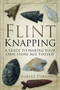 Flint Knapping (A Guide to Making Your Own Stone Age Tool Kit) by Robert Turner, 9780752488745