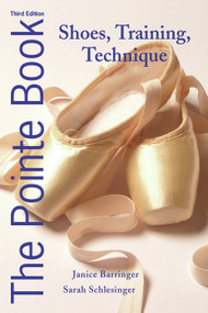The Pointe Book (Shoes, Training, Technique) by Janice Barringer, Sarah Schlesinger, 9780871273550