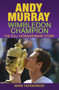Andy Murray: Wimbledon Champion (The Full Extraordinary Story) by Mark Hodgkinson, 9781937559403