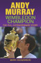 Andy Murray: Wimbledon Champion (The Full Extraordinary Story) by Mark Hodgkinson, 9781937559403
