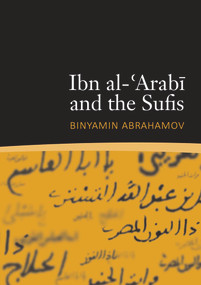Ibn al-'Arabi and the Sufis by Binyamin Abrahamov, 9781905937523
