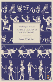 The Penguin Book of Myths and Legends of Ancient Egypt by Joyce Tyldesley, 9780141021768