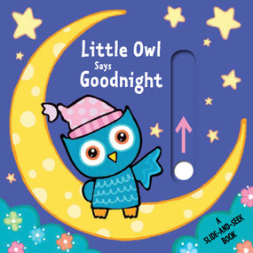 Little Owl Says Goodnight (A Slide-and-Seek Book) by Emma Parrish, 9781499804065