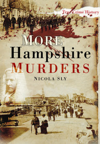 More Hampshire Murders by Nicola Sly, 9780752454955