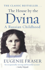 The House by the Dvina (A Russian Childhood) by Eugenie Fraser, 9781845965730