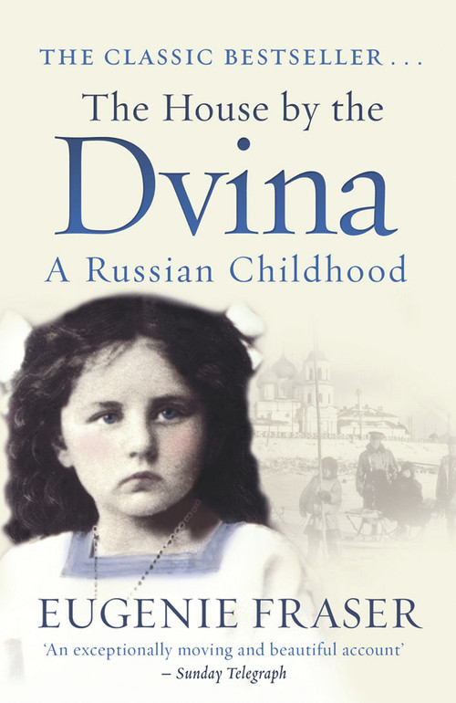 The House by the Dvina (A Russian Childhood) by Eugenie Fraser, 9781845965730