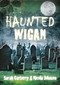 Haunted Wigan by Sarah Carberry, Nicola Johnson, 9780752474816