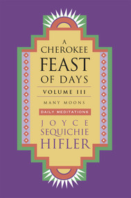 Cherokee Feast of Days, Volume III (Many Moons: Daily Meditations) by Joyce Sequichie Hifler, 9781571781123