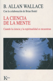 La ciencia de la mente (Cuando la ciencia y la espiritualidad se encuentran) (Spanish Edition) by B. Allan Wallace, Brian Hodel, 9788472457164