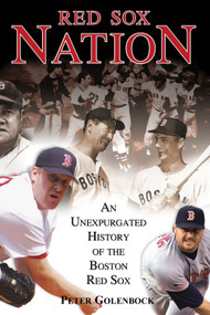 Red Sox Nation (An Unexpurgated History of the Boston Red Sox) by Peter Golenbock, 9781572437449