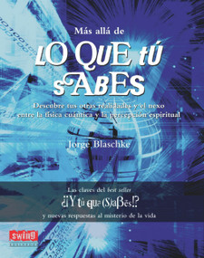 Más allá de lo que tú sabes (Descubre tus otras realidades y el nexo entre la física cuántica y la percepción espiritual) (Spanish Edition) by Jorge Blaschke, 9788496746428