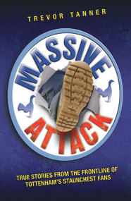 Massive Attack (True Stories From the Frontline of Tottenham's Staunchest Fans) by Trevor Tanner, 9781844547302