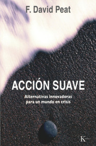 Acción suave (Alternativas innovadoras para un mundo en crisis) (Spanish Edition) by F. David Peat, 9788472457522
