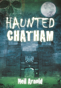 Haunted Chatham by Neil Arnold, 9780752461731