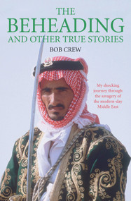 The Beheading (And Other True Stories) by Bob Crew, 9781843583455