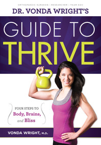 Dr. Vonda Wright's Guide to Thrive (4 Steps to Body, Brains, and Bliss) by Vonda Wright, 9781600785993