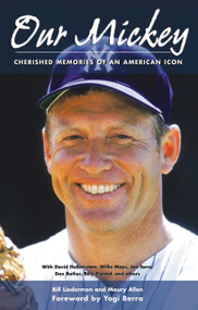 Our Mickey (Cherished Memories of an American Icon) by Bill Liederman, Maury Allen, Yogi Berra, 9781572439672