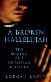 A Broken Hallelujah (The Making of a Christian Brother) by Lorcan Leavey, 9781845887391