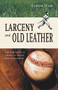 Larceny and Old Leather (The Mischievous Legacy of Major League) by Eldon L. Ham, 9780897335331