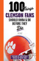 100 Things Clemson Fans Should Know & Do Before They Die by Lou Sahadi, Dabo Swinney, 9781600789977