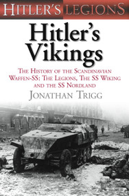 Hitler's Vikings (The History of the Scandinavian Waffen-SS: The Legions, the SS Wiking and the SS Nordland) by Jonathan Trigg, 9780752455082