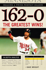 162-0: Imagine a Twins Perfect Season (The Greatest Wins!) by Dave Wright, 9781600783265