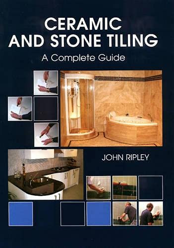 Ceramic and Stone Tiling (A Complete Guide) by John Ripley, 9781861267771