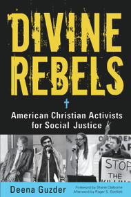 Divine Rebels (American Christian Activists for Social Justice) by Deena Guzder, Shane Claiborne, Roger S. Gottlieb, 9781569762646