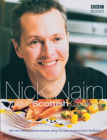 New Scottish Cookery (160 New and Traditional Recipes Using the Best Produce from Scotland) by Nick Nairn, 9780563521518