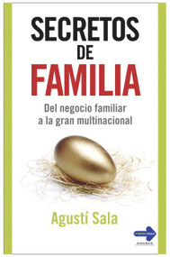 Secretos de familia (Del negocio familiar a la gran multinacional) (Spanish Edition) by Agustí Sala, 9788479279547