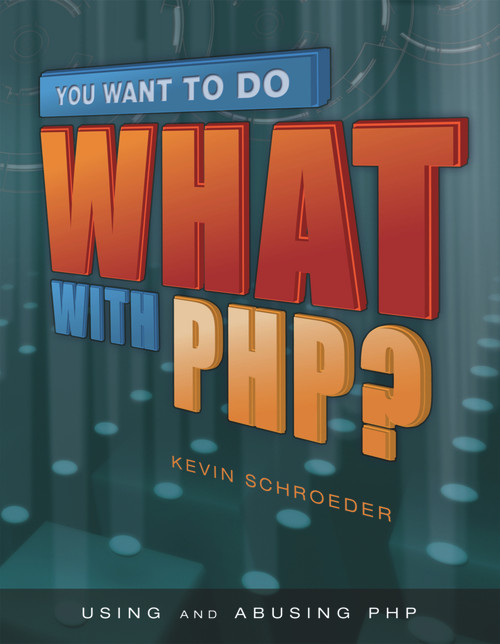 You Want to Do What with PHP? by Kevin Schroeder, 9781583470992