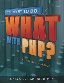 You Want to Do What with PHP? by Kevin Schroeder, 9781583470992