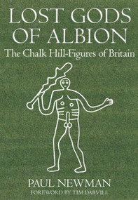 Lost Gods of Albion (The Chalk Hill Figures of Britain) by Paul Newman, Tim Darvil, 9780752449395