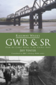 Railway Walks: GWR and SR (From the Camel Valley to the Cuckoo Trail) by Jeff Vinter, 9780752451039