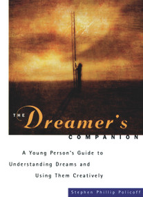 The Dreamer's Companion (A Young Person's Guide to Understanding Dreams and Using Them Creatively) by Stephen Phillip Policoff, 9781556522802