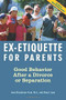 Ex-Etiquette for Parents (Good Behavior After a Divorce or Separation) by Jann Blackstone-Ford, Sharyl Jupe, 9781556525513