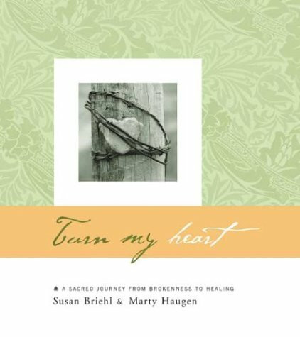 Turn My Heart (A Sacred Journey from Brokenness to Healing) by Susan Briehl, Marty Haugen, Doug Beasley, 9781579992200