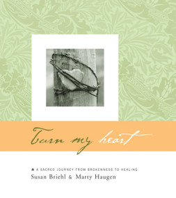 Turn My Heart (A Sacred Journey from Brokenness to Healing) by Susan Briehl, Marty Haugen, Doug Beasley, 9781579992200
