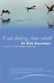 If Not Dieting Then What? by Rick Kausman, 9781741144796