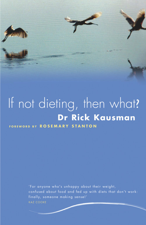 If Not Dieting Then What? by Rick Kausman, 9781741144796