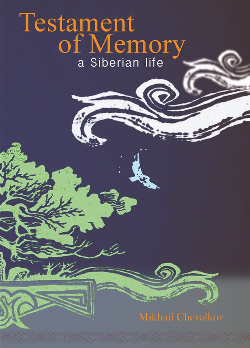 Testament of Memory (A Siberian Life) by Mikhail Chevalkov, John Warden, 9780884651840
