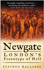 Newgate (London's Prototype of Hell) by Stephen Halliday, 9780750938969