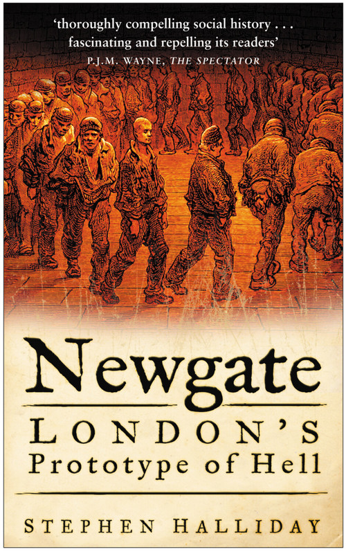 Newgate (London's Prototype of Hell) by Stephen Halliday, 9780750938969